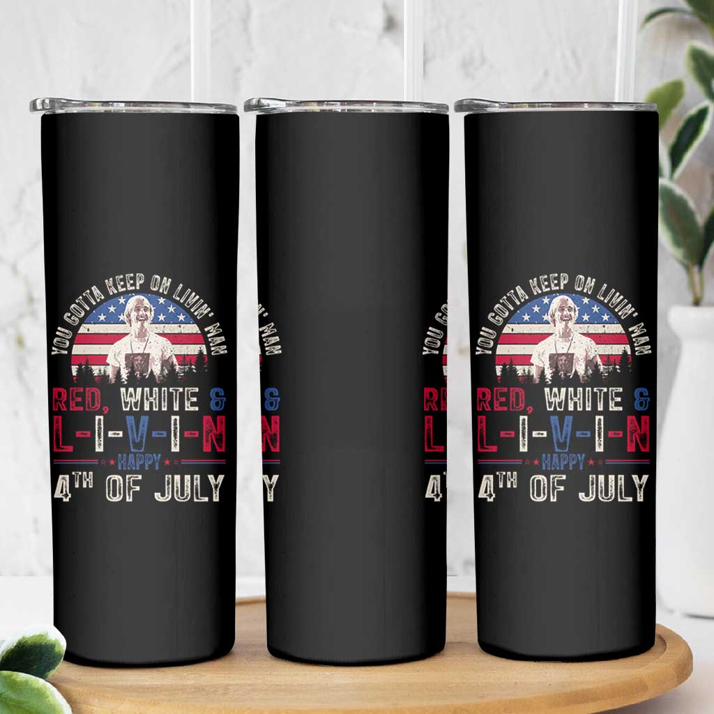 Red White and Livin Happy 4th of July Patriotic Skinny Tumbler Funny Retro Movie Quote You Gotta Keep On Living Man