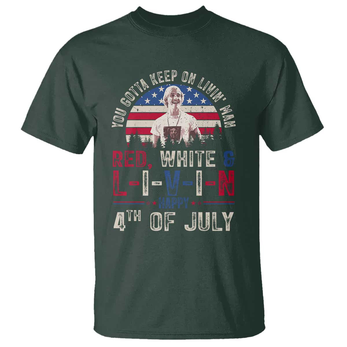 Red White and Livin Happy 4th of July Patriotic T Shirt Funny Retro Movie Quote You Gotta Keep On Living Man