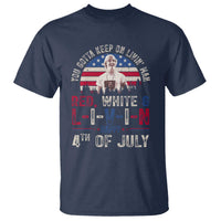 Red White and Livin Happy 4th of July Patriotic T Shirt Funny Retro Movie Quote You Gotta Keep On Living Man