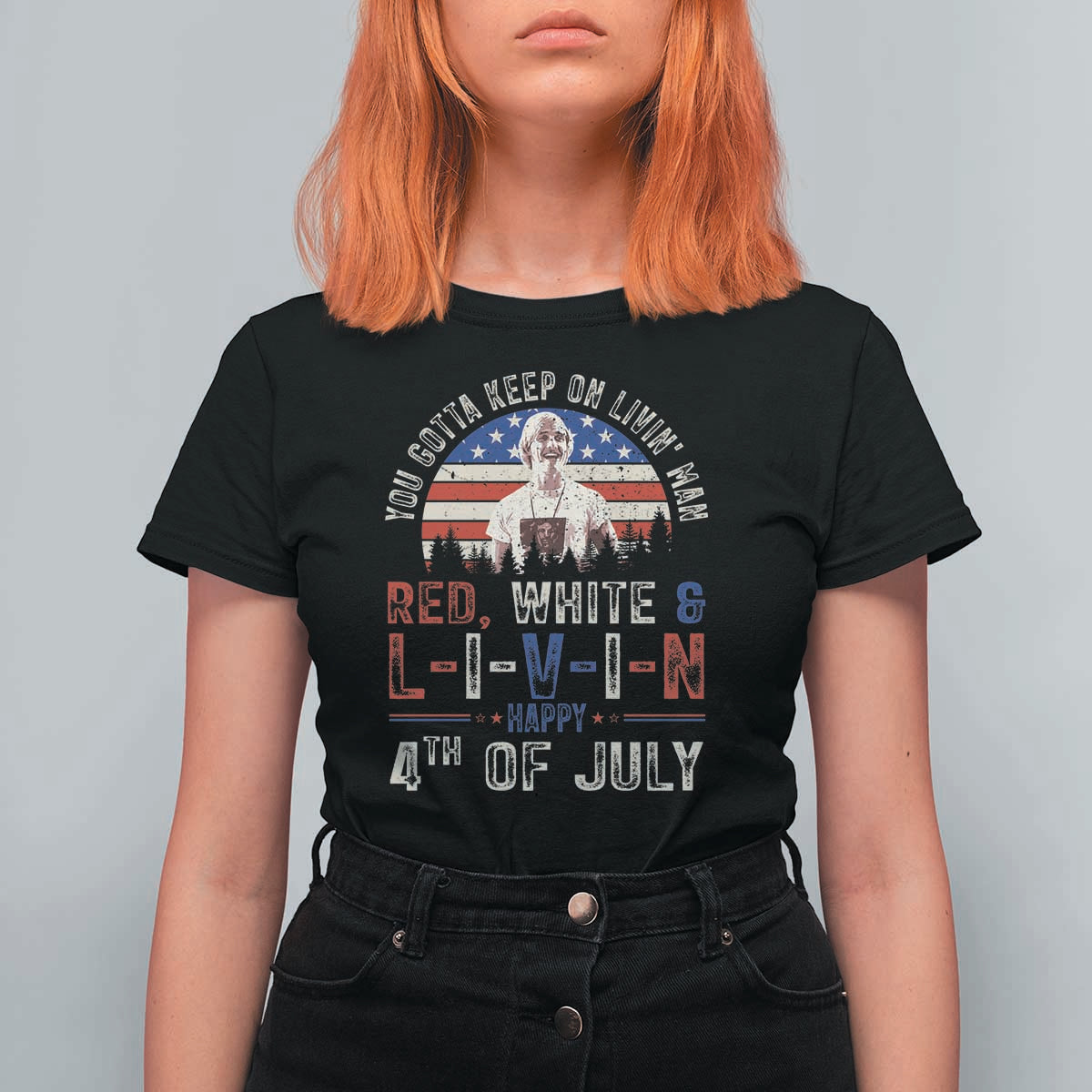 Red White and Livin Happy 4th of July Patriotic T Shirt For Women Funny Retro Movie Quote You Gotta Keep On Living Man