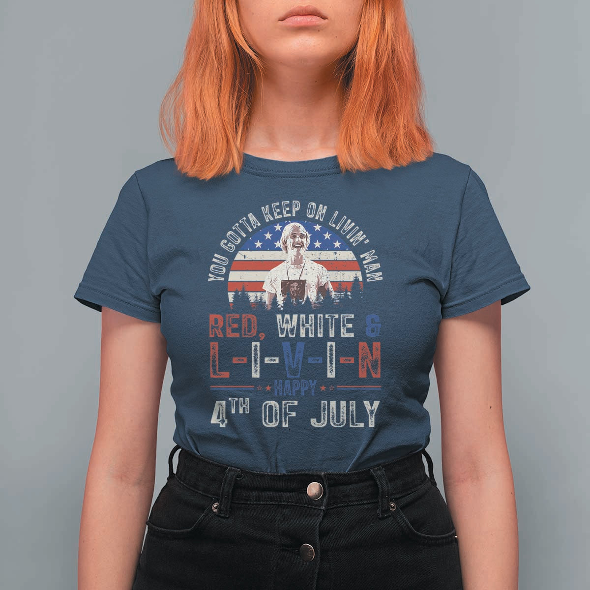 Red White and Livin Happy 4th of July Patriotic T Shirt For Women Funny Retro Movie Quote You Gotta Keep On Living Man
