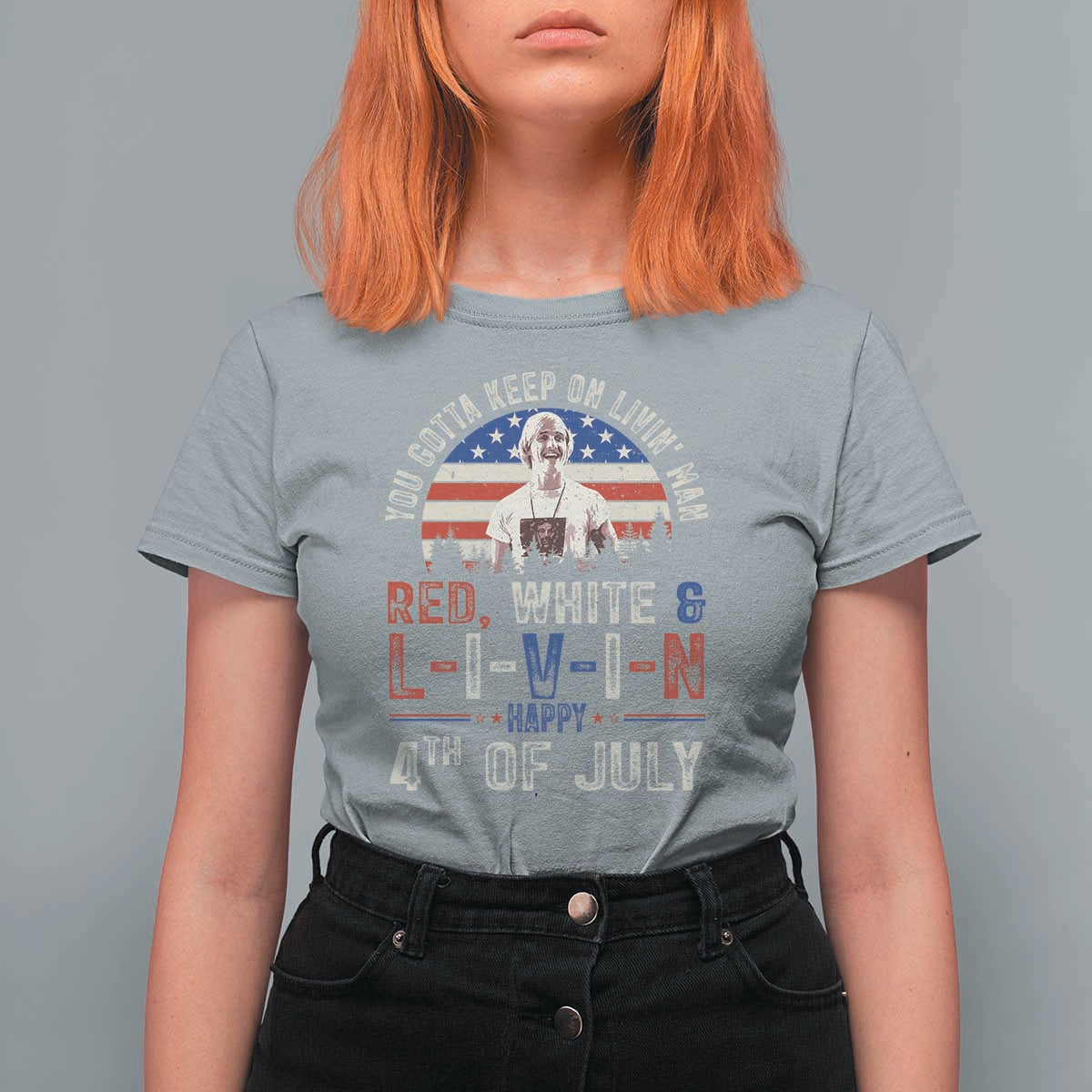 Red White and Livin Happy 4th of July Patriotic T Shirt For Women Funny Retro Movie Quote You Gotta Keep On Living Man