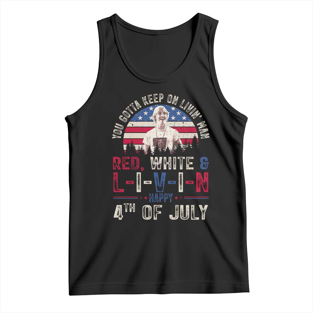 Red White and Livin Happy 4th of July Patriotic Tank Top Funny Retro Movie Quote You Gotta Keep On Living Man