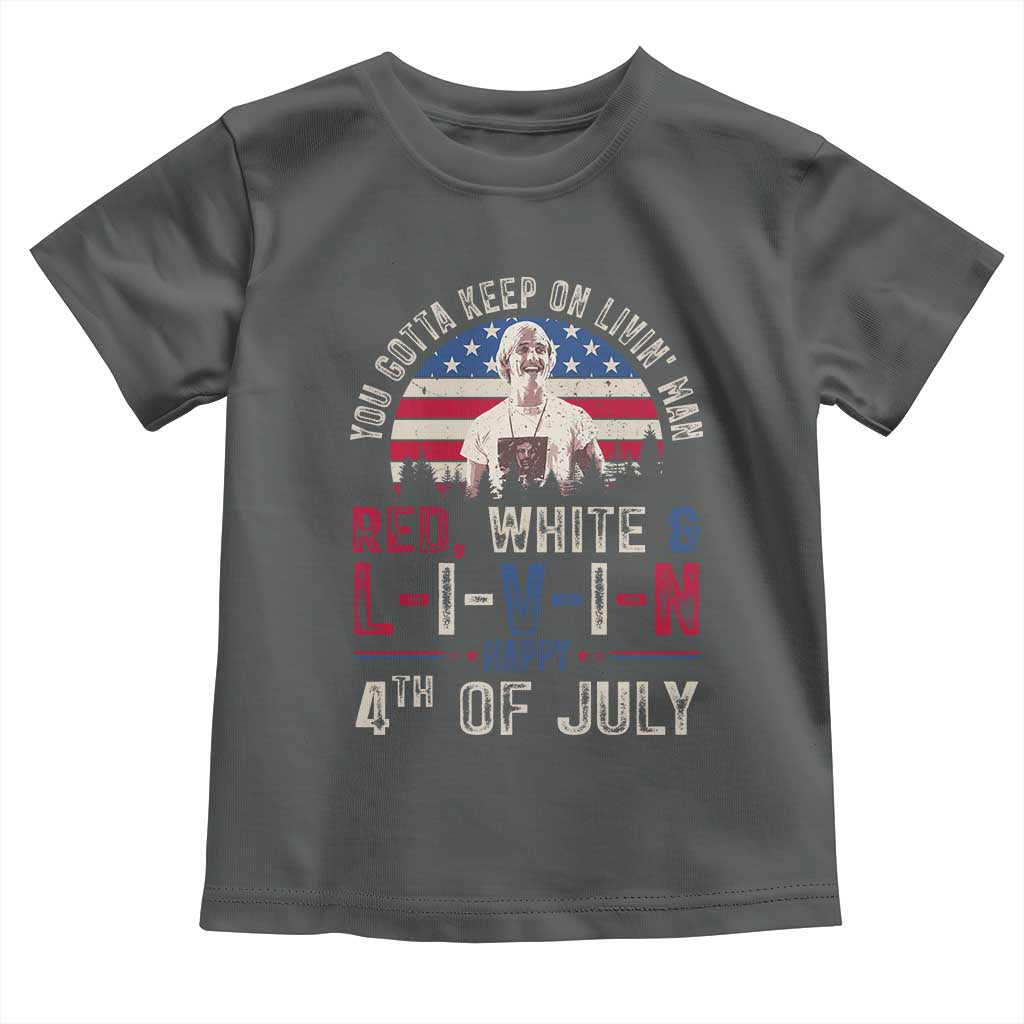 Red White and Livin Happy 4th of July Patriotic Toddler T Shirt Funny Retro Movie Quote You Gotta Keep On Living Man