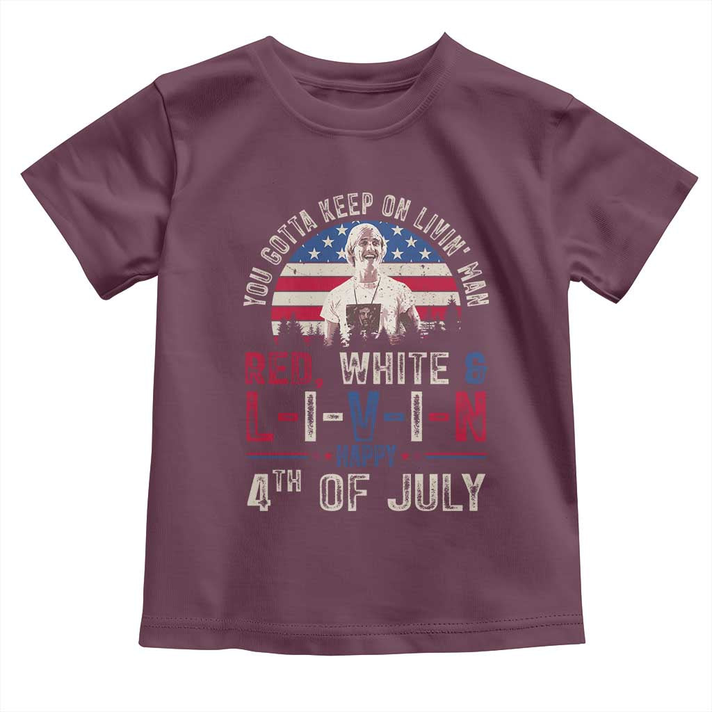 Red White and Livin Happy 4th of July Patriotic Toddler T Shirt Funny Retro Movie Quote You Gotta Keep On Living Man