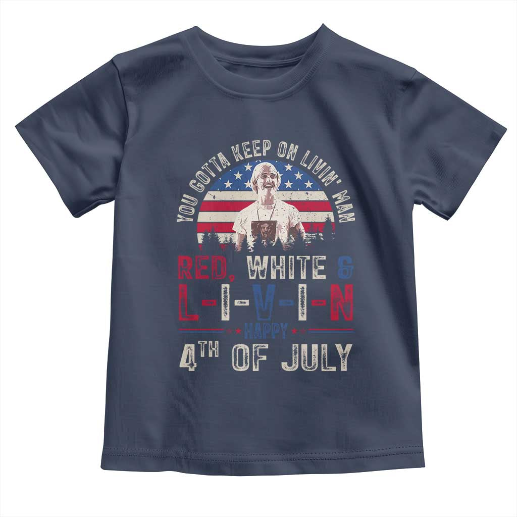 Red White and Livin Happy 4th of July Patriotic Toddler T Shirt Funny Retro Movie Quote You Gotta Keep On Living Man