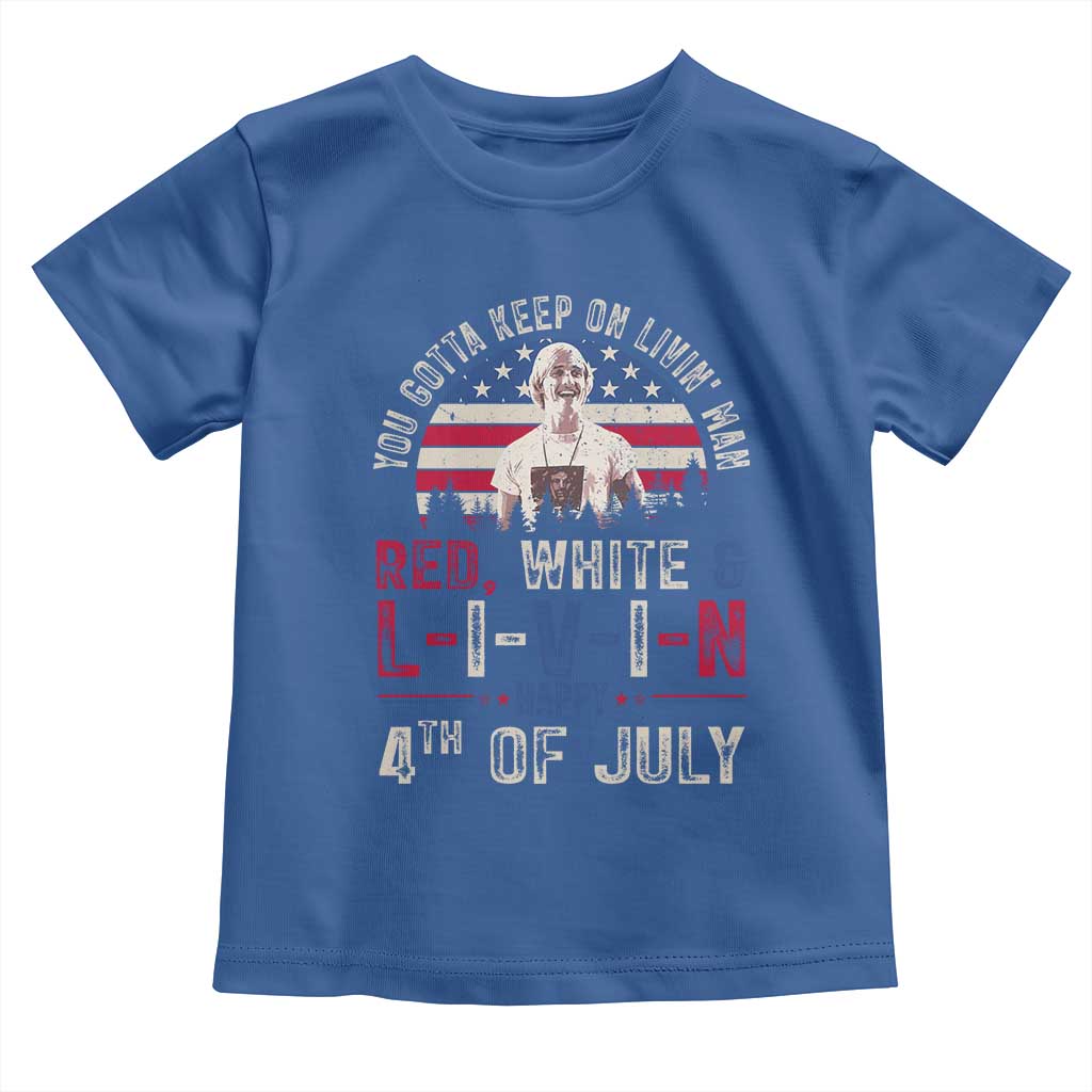 Red White and Livin Happy 4th of July Patriotic Toddler T Shirt Funny Retro Movie Quote You Gotta Keep On Living Man