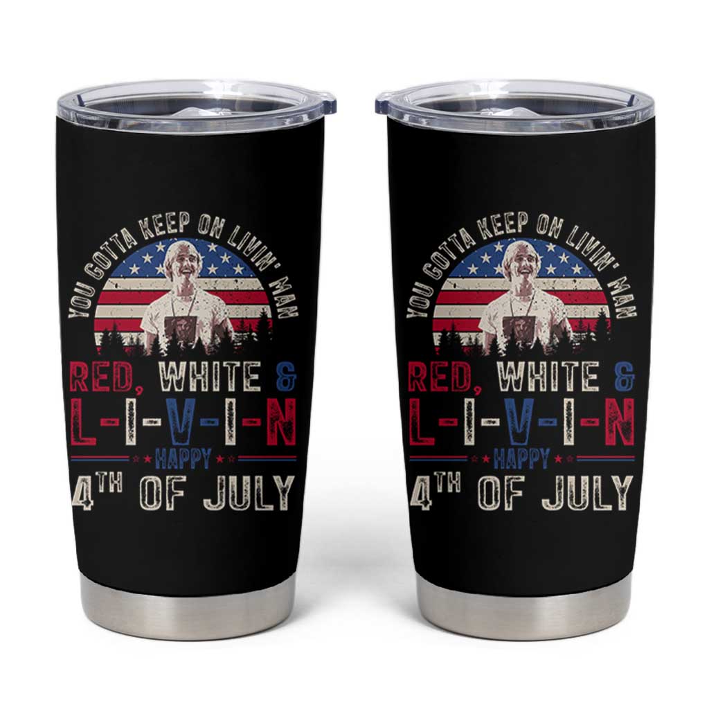 Red White and Livin Happy 4th of July Patriotic Tumbler Cup Funny Retro Movie Quote You Gotta Keep On Living Man