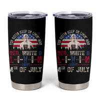 Red White and Livin Happy 4th of July Patriotic Tumbler Cup Funny Retro Movie Quote You Gotta Keep On Living Man