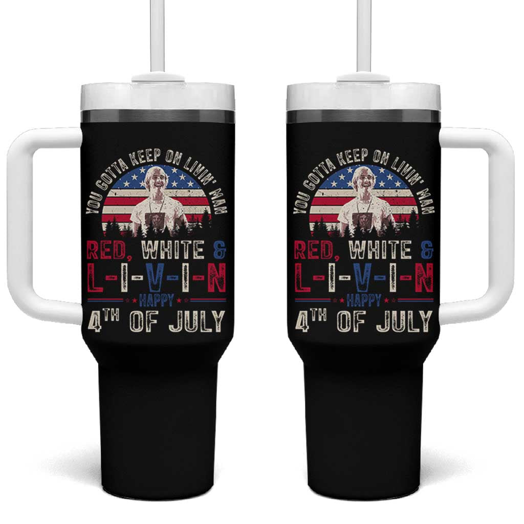 Red White and Livin Happy 4th of July Patriotic Tumbler With Handle Funny Retro Movie Quote You Gotta Keep On Living Man