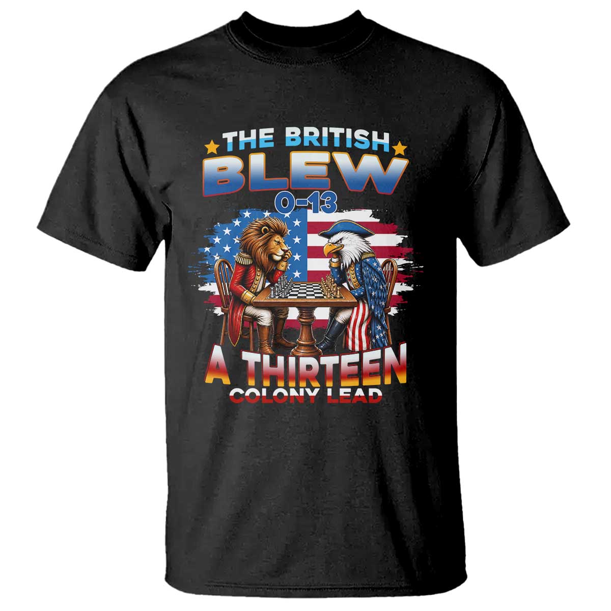 The British Blew A Thirteen Colony Lead 0-13 Lion vs Eagle T Shirt Chess Match Patriotic 4th of July Funny History Graphic