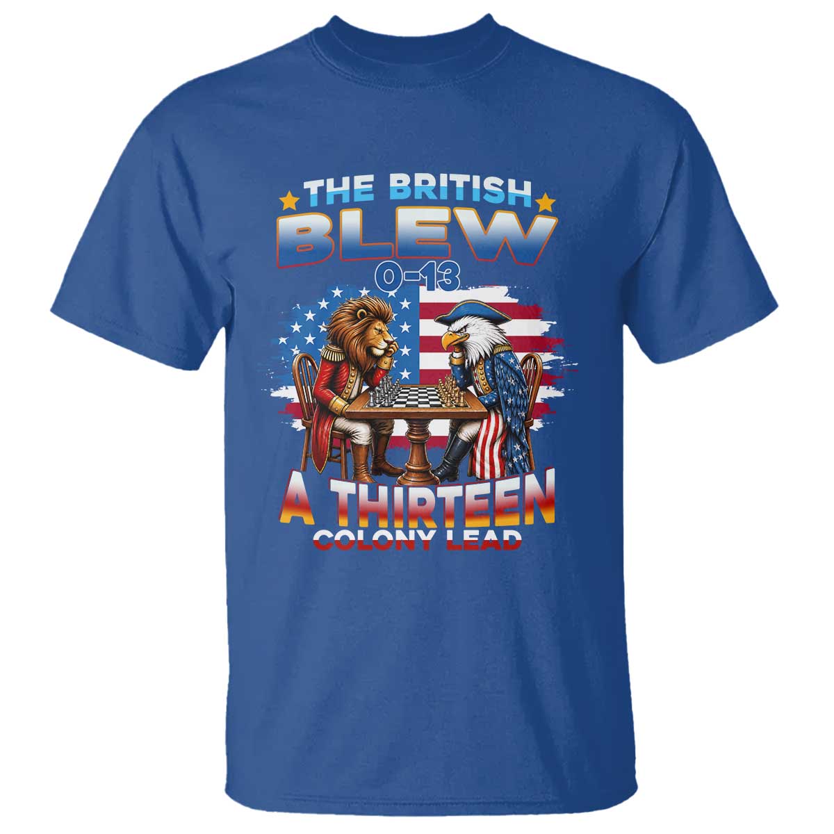 The British Blew A Thirteen Colony Lead 0-13 Lion vs Eagle T Shirt Chess Match Patriotic 4th of July Funny History Graphic
