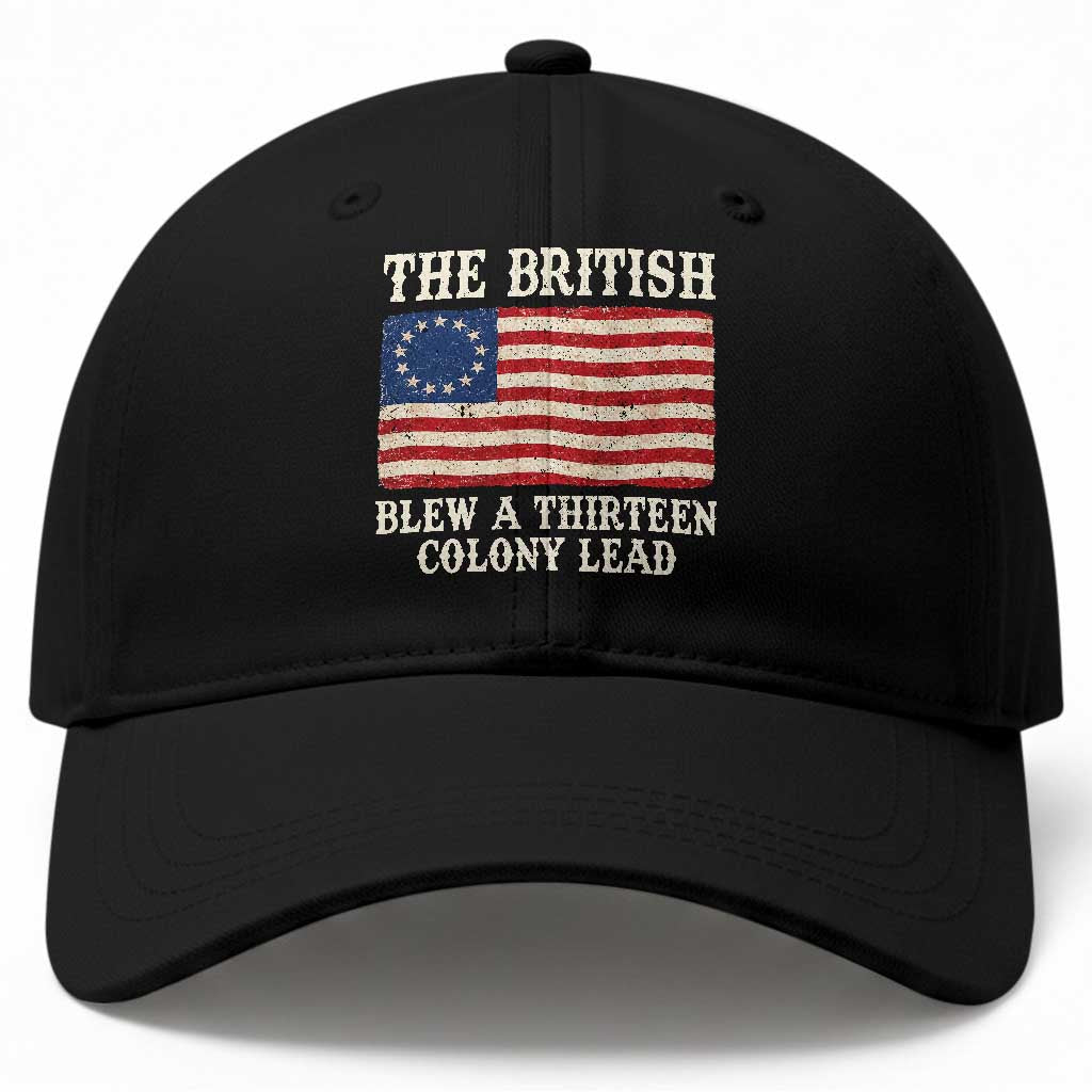The British Blew A Thirteen Colony Lead Betsy Ross Flag Baseball Cap Vintage Patriotic 4th of July History Graphic