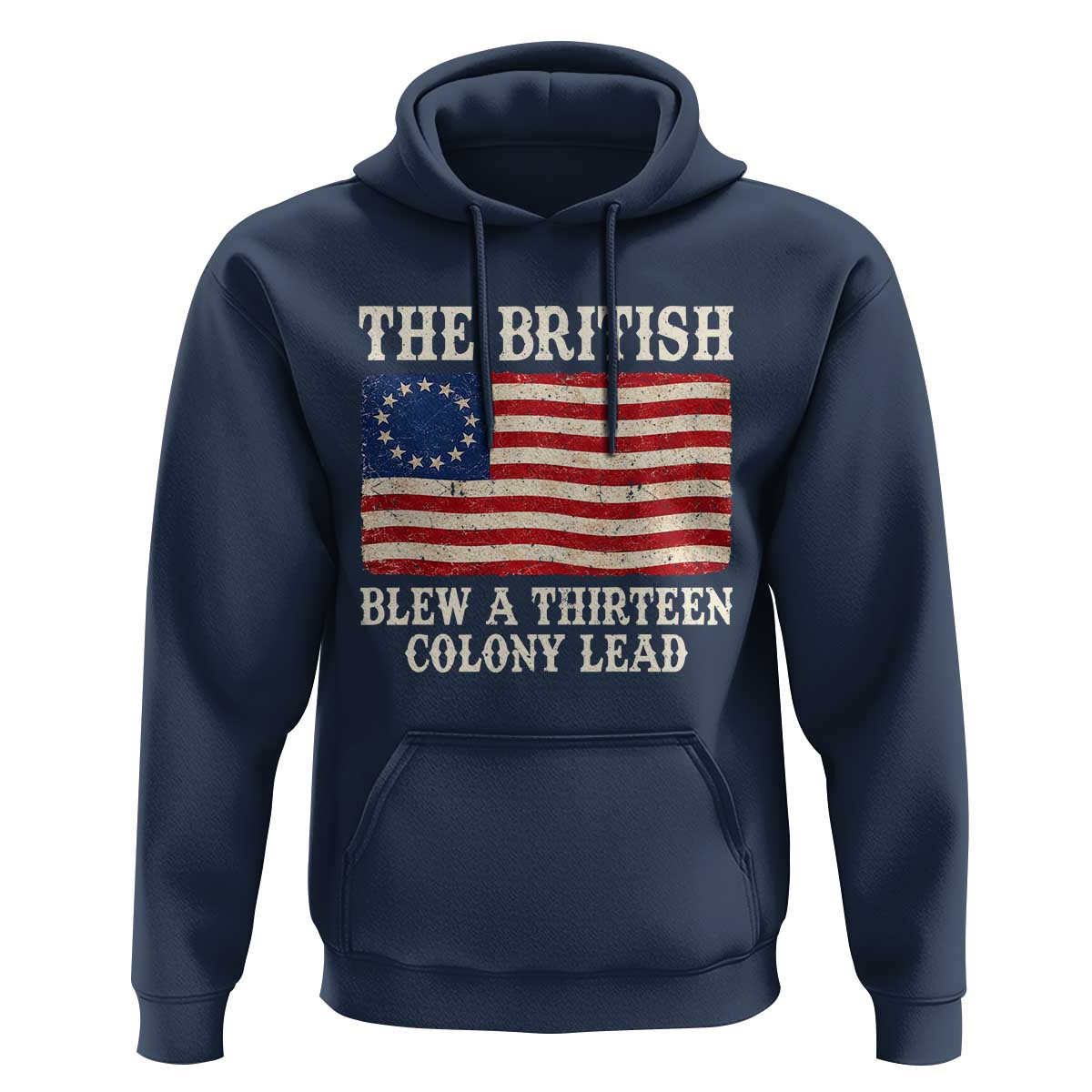 The British Blew A Thirteen Colony Lead Betsy Ross Flag Hoodie Vintage Patriotic 4th of July History Graphic