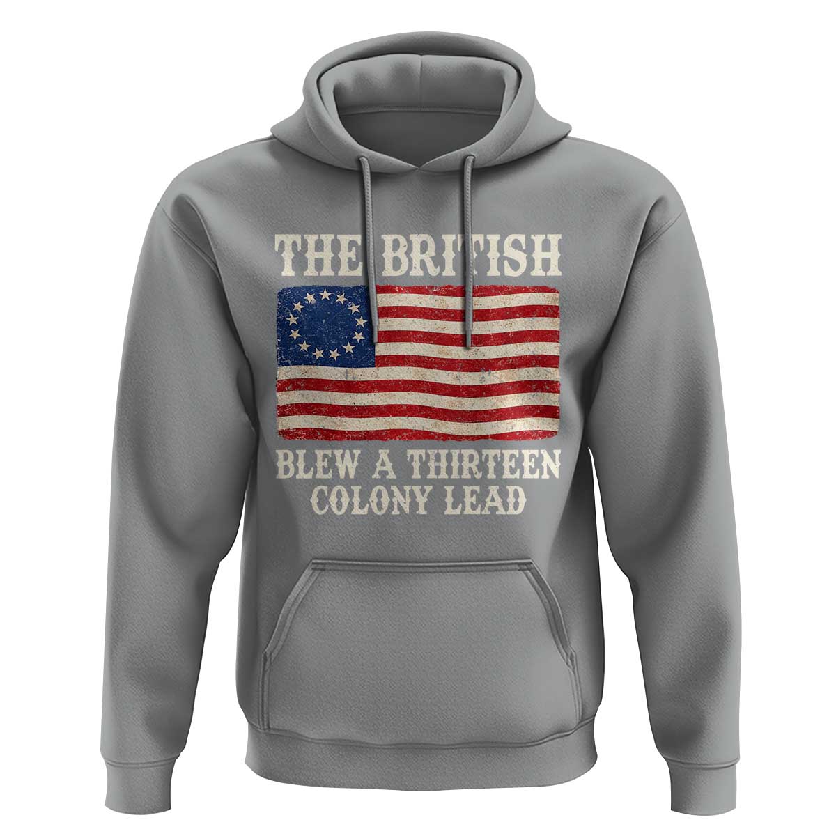 The British Blew A Thirteen Colony Lead Betsy Ross Flag Hoodie Vintage Patriotic 4th of July History Graphic