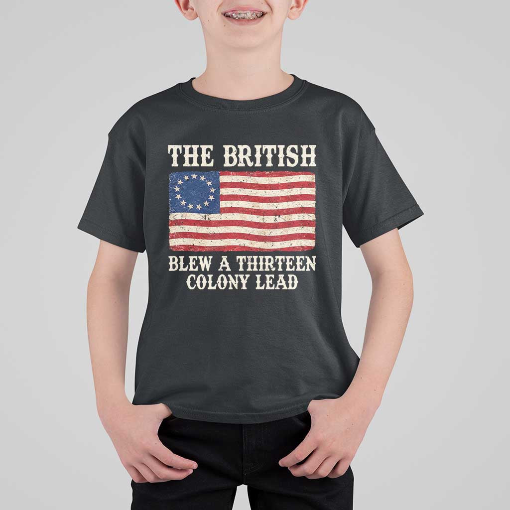 The British Blew A Thirteen Colony Lead Betsy Ross Flag T Shirt For Kid Vintage Patriotic 4th of July History Graphic