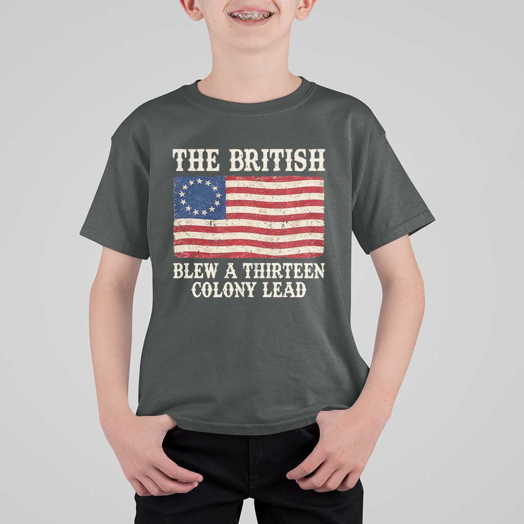The British Blew A Thirteen Colony Lead Betsy Ross Flag T Shirt For Kid Vintage Patriotic 4th of July History Graphic