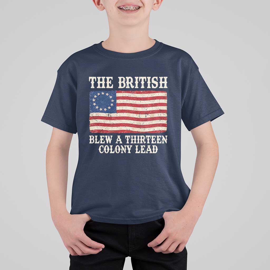 The British Blew A Thirteen Colony Lead Betsy Ross Flag T Shirt For Kid Vintage Patriotic 4th of July History Graphic