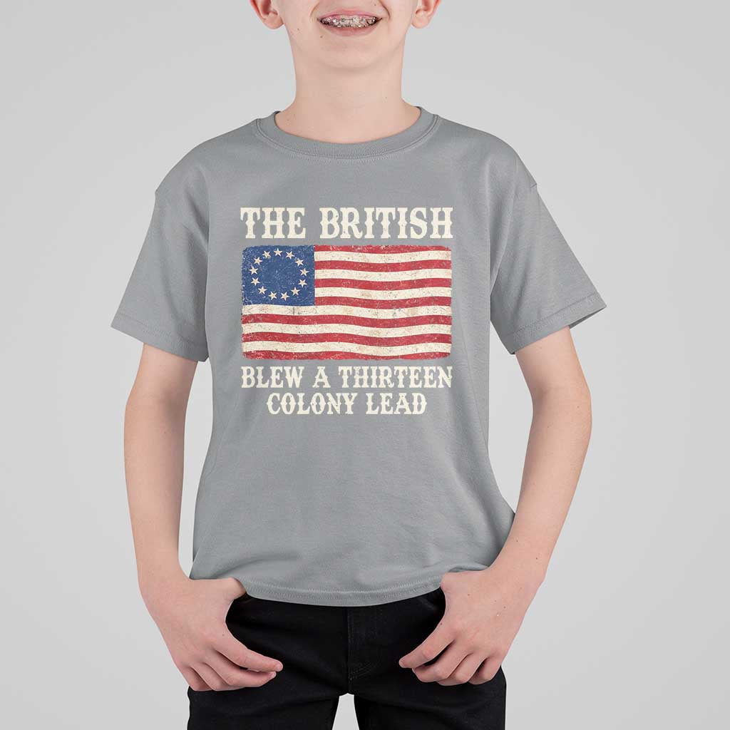 The British Blew A Thirteen Colony Lead Betsy Ross Flag T Shirt For Kid Vintage Patriotic 4th of July History Graphic