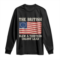 The British Blew A Thirteen Colony Lead Betsy Ross Flag Long Sleeve Shirt Vintage Patriotic 4th of July History Graphic