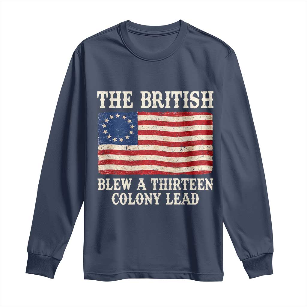 The British Blew A Thirteen Colony Lead Betsy Ross Flag Long Sleeve Shirt Vintage Patriotic 4th of July History Graphic