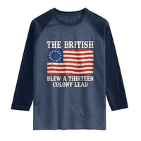 The British Blew A Thirteen Colony Lead Betsy Ross Flag Raglan Shirt Vintage Patriotic 4th of July History Graphic