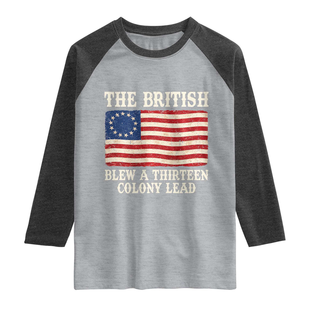 The British Blew A Thirteen Colony Lead Betsy Ross Flag Raglan Shirt Vintage Patriotic 4th of July History Graphic