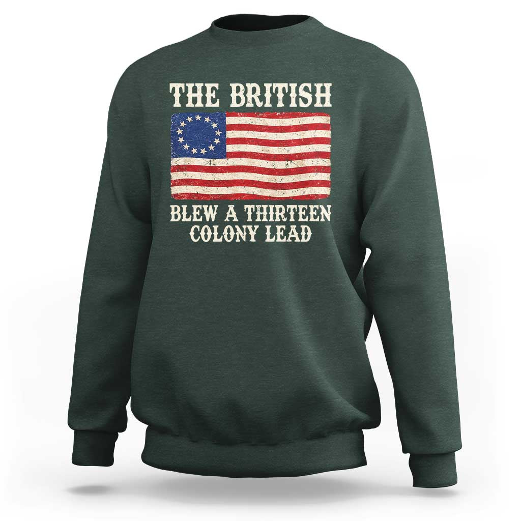 The British Blew A Thirteen Colony Lead Betsy Ross Flag Sweatshirt Vintage Patriotic 4th of July History Graphic