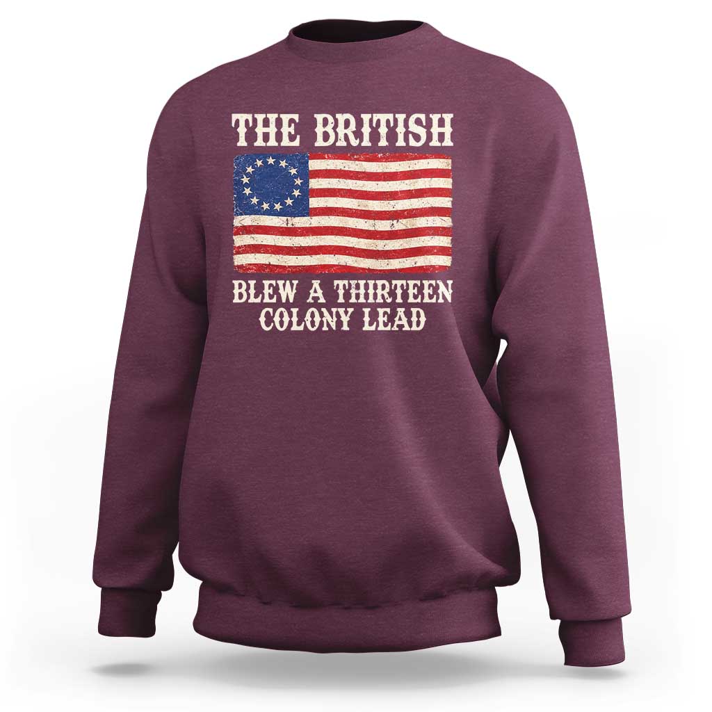 The British Blew A Thirteen Colony Lead Betsy Ross Flag Sweatshirt Vintage Patriotic 4th of July History Graphic