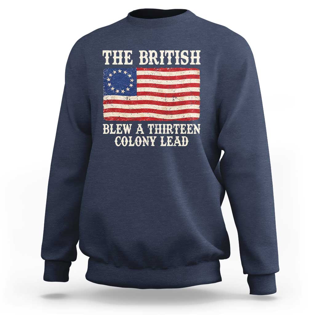 The British Blew A Thirteen Colony Lead Betsy Ross Flag Sweatshirt Vintage Patriotic 4th of July History Graphic