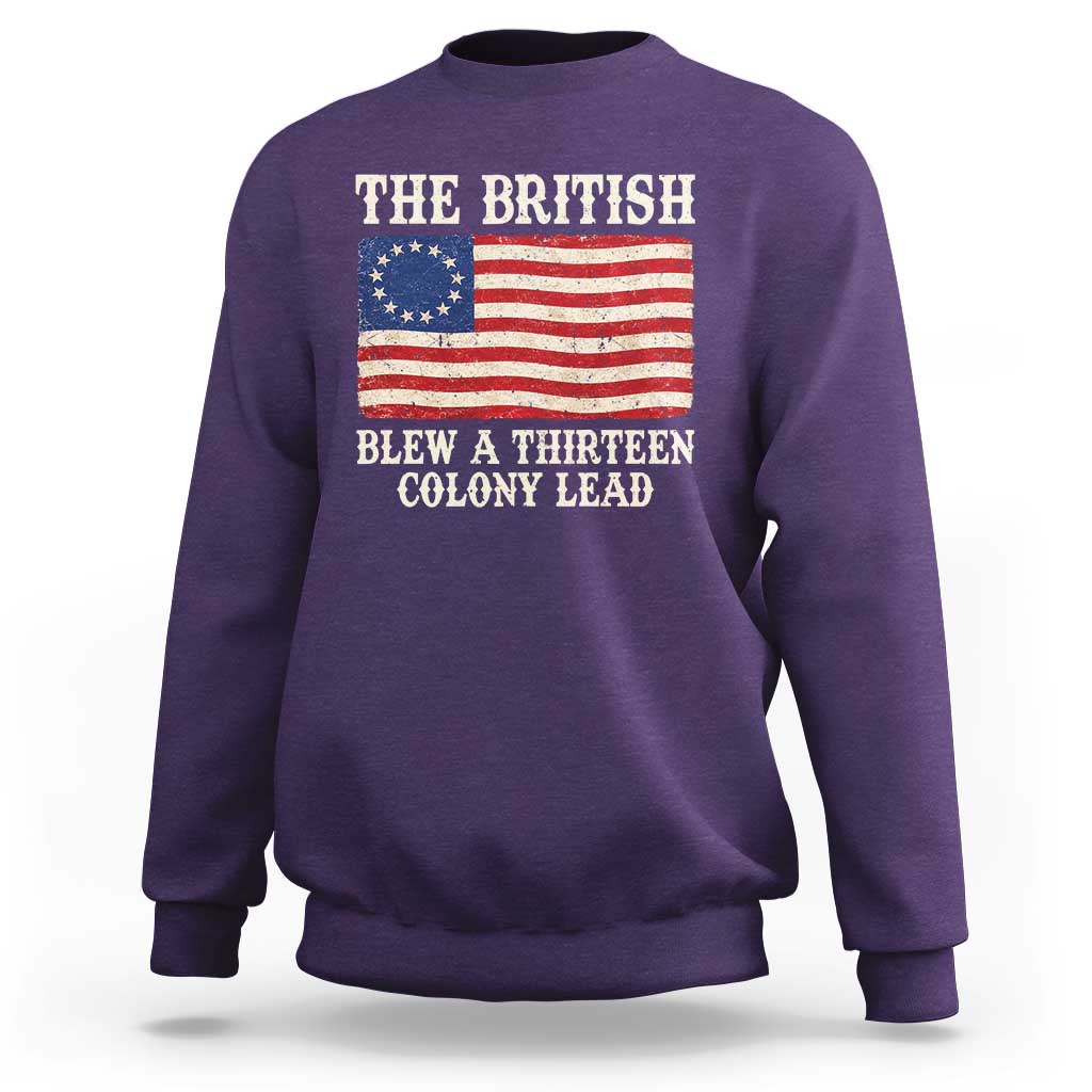The British Blew A Thirteen Colony Lead Betsy Ross Flag Sweatshirt Vintage Patriotic 4th of July History Graphic