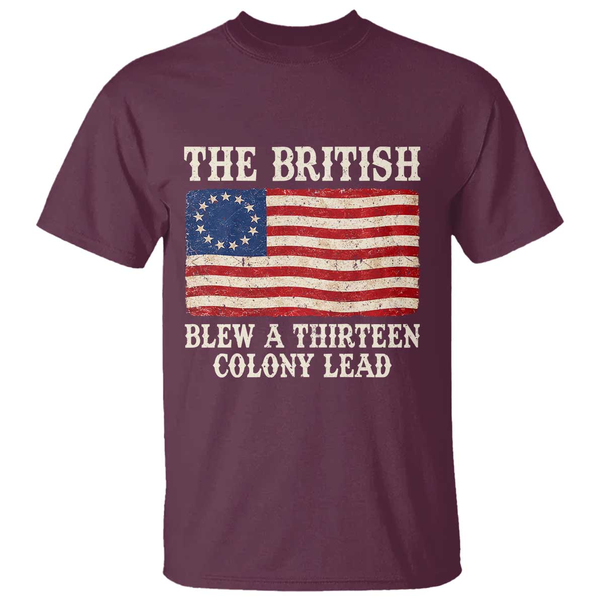 The British Blew A Thirteen Colony Lead Betsy Ross Flag T Shirt Vintage Patriotic 4th of July History Graphic