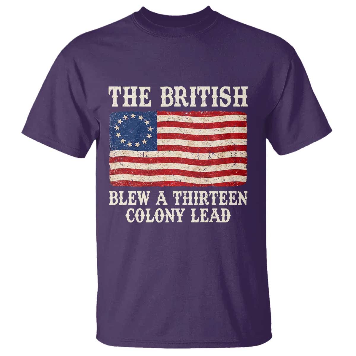 The British Blew A Thirteen Colony Lead Betsy Ross Flag T Shirt Vintage Patriotic 4th of July History Graphic