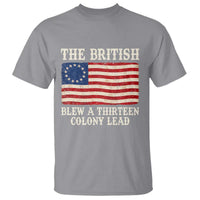 The British Blew A Thirteen Colony Lead Betsy Ross Flag T Shirt Vintage Patriotic 4th of July History Graphic