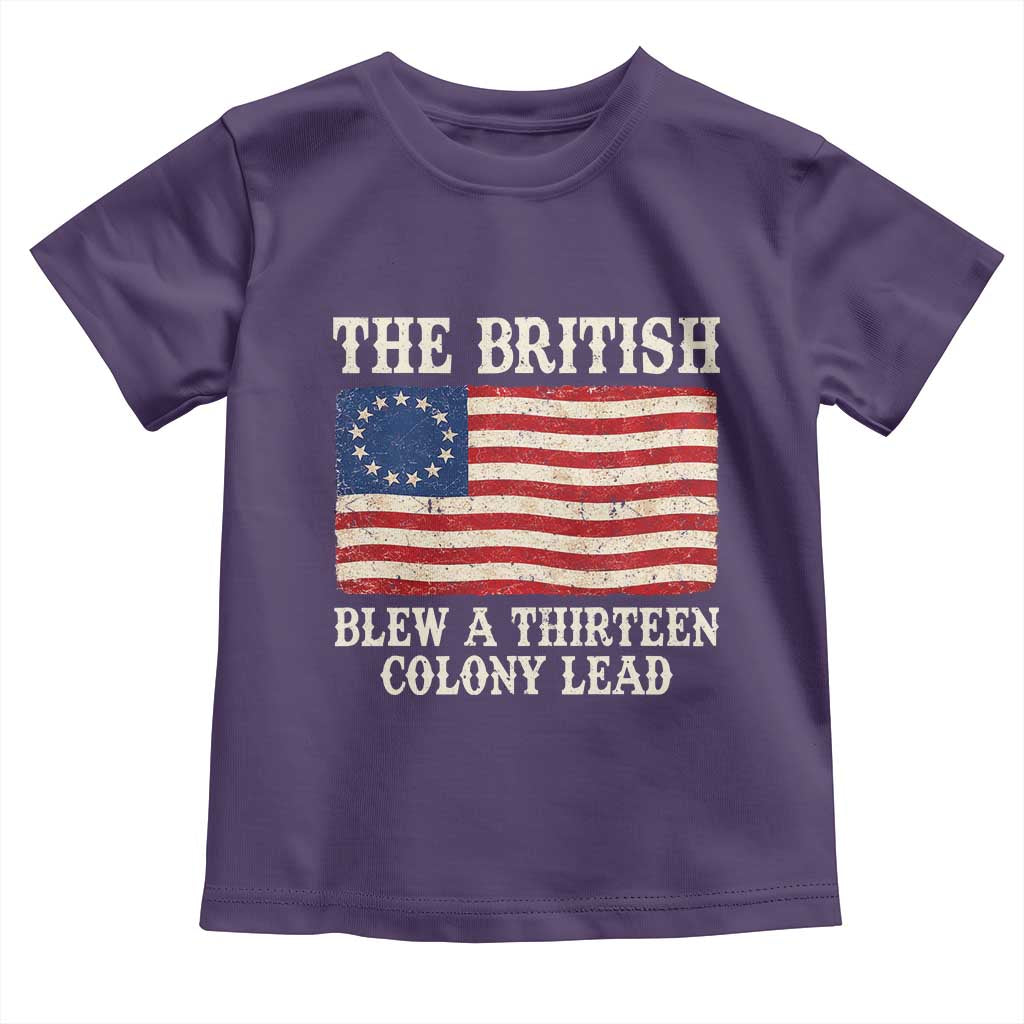 The British Blew A Thirteen Colony Lead Betsy Ross Flag Toddler T Shirt Vintage Patriotic 4th of July History Graphic