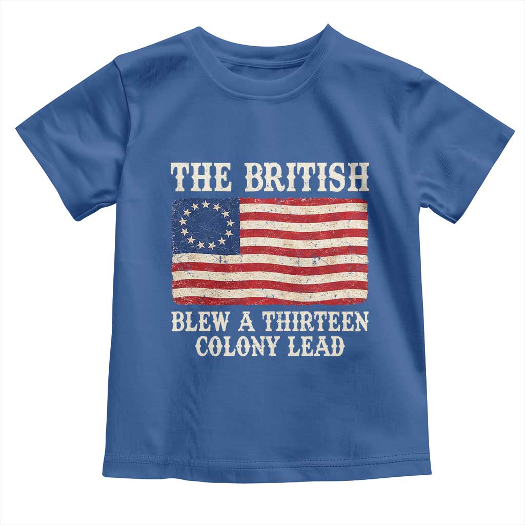 The British Blew A Thirteen Colony Lead Betsy Ross Flag Toddler T Shirt Vintage Patriotic 4th of July History Graphic