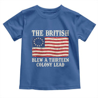 The British Blew A Thirteen Colony Lead Betsy Ross Flag Toddler T Shirt Vintage Patriotic 4th of July History Graphic