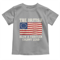 The British Blew A Thirteen Colony Lead Betsy Ross Flag Toddler T Shirt Vintage Patriotic 4th of July History Graphic