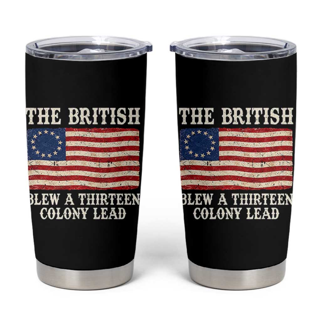 The British Blew A Thirteen Colony Lead Betsy Ross Flag Tumbler Cup Vintage Patriotic 4th of July History Graphic