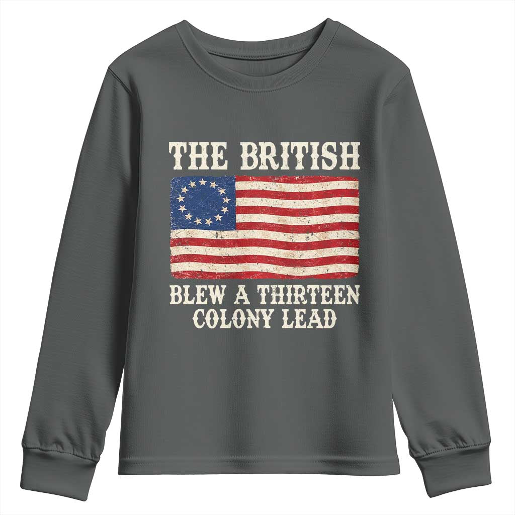 The British Blew A Thirteen Colony Lead Betsy Ross Flag Youth Sweatshirt Vintage Patriotic 4th of July History Graphic