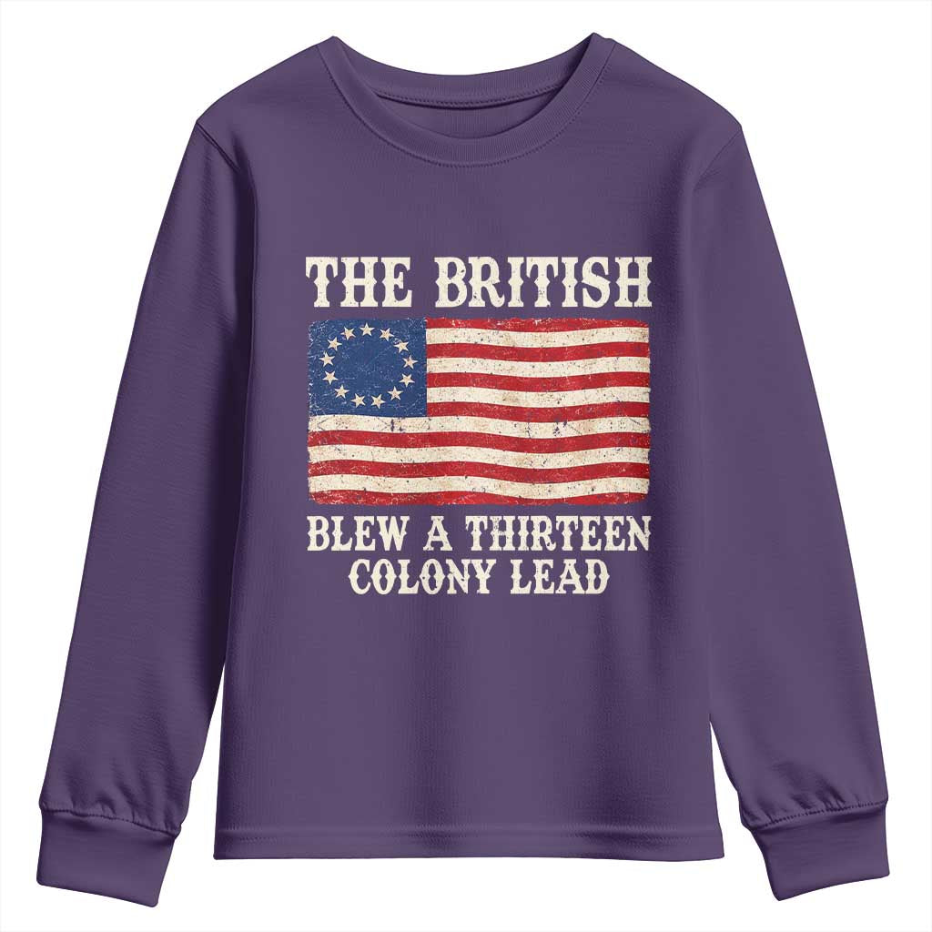 The British Blew A Thirteen Colony Lead Betsy Ross Flag Youth Sweatshirt Vintage Patriotic 4th of July History Graphic