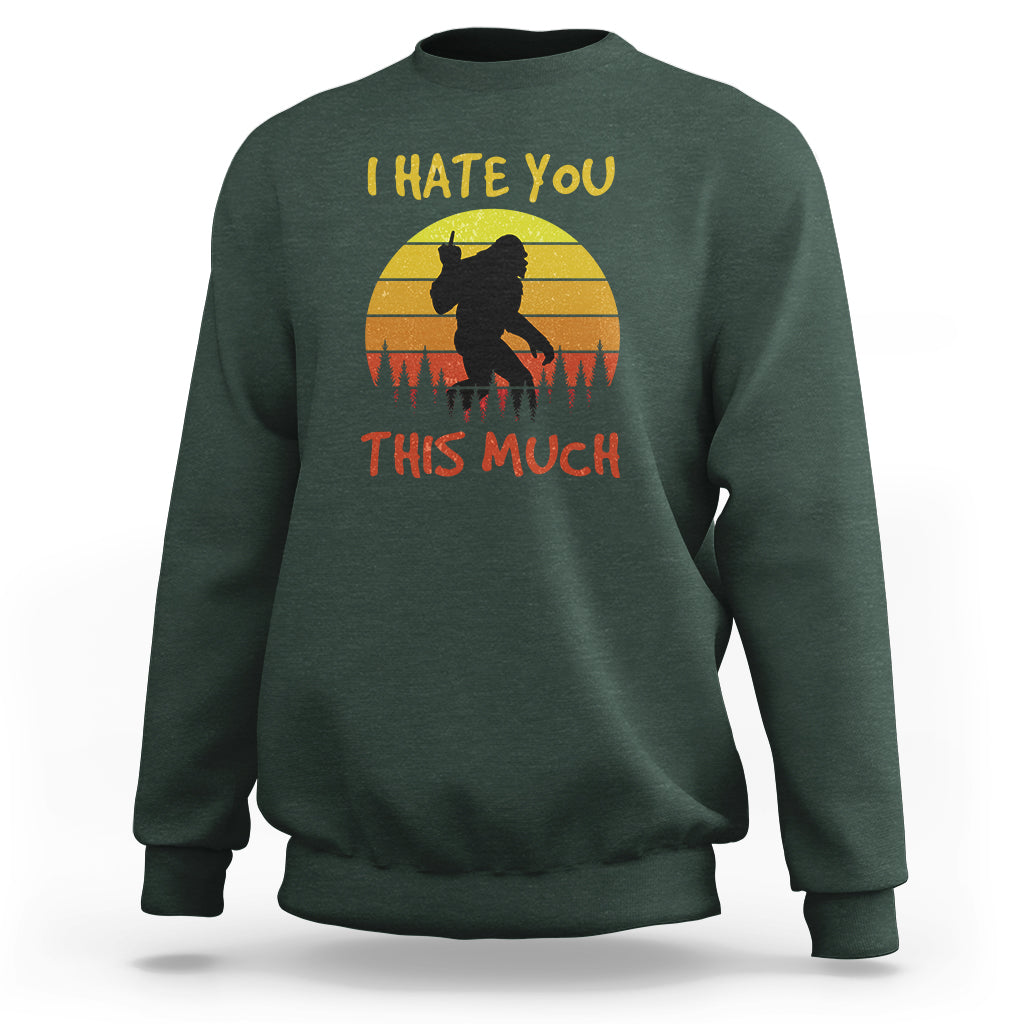 Funny Bigfoot Sweatshirt I Hate You This Much Middle Finger Sarcastic Sasquatch Retro Sunset - Wonder Print Shop