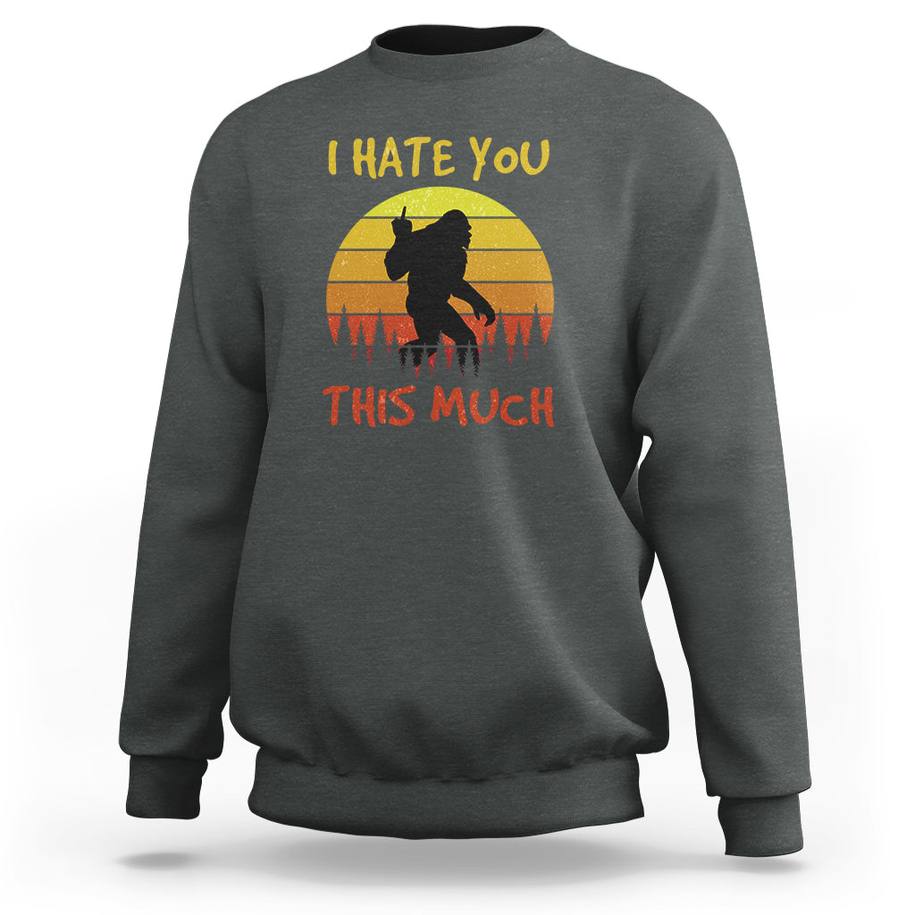 Funny Bigfoot Sweatshirt I Hate You This Much Middle Finger Sarcastic Sasquatch Retro Sunset - Wonder Print Shop