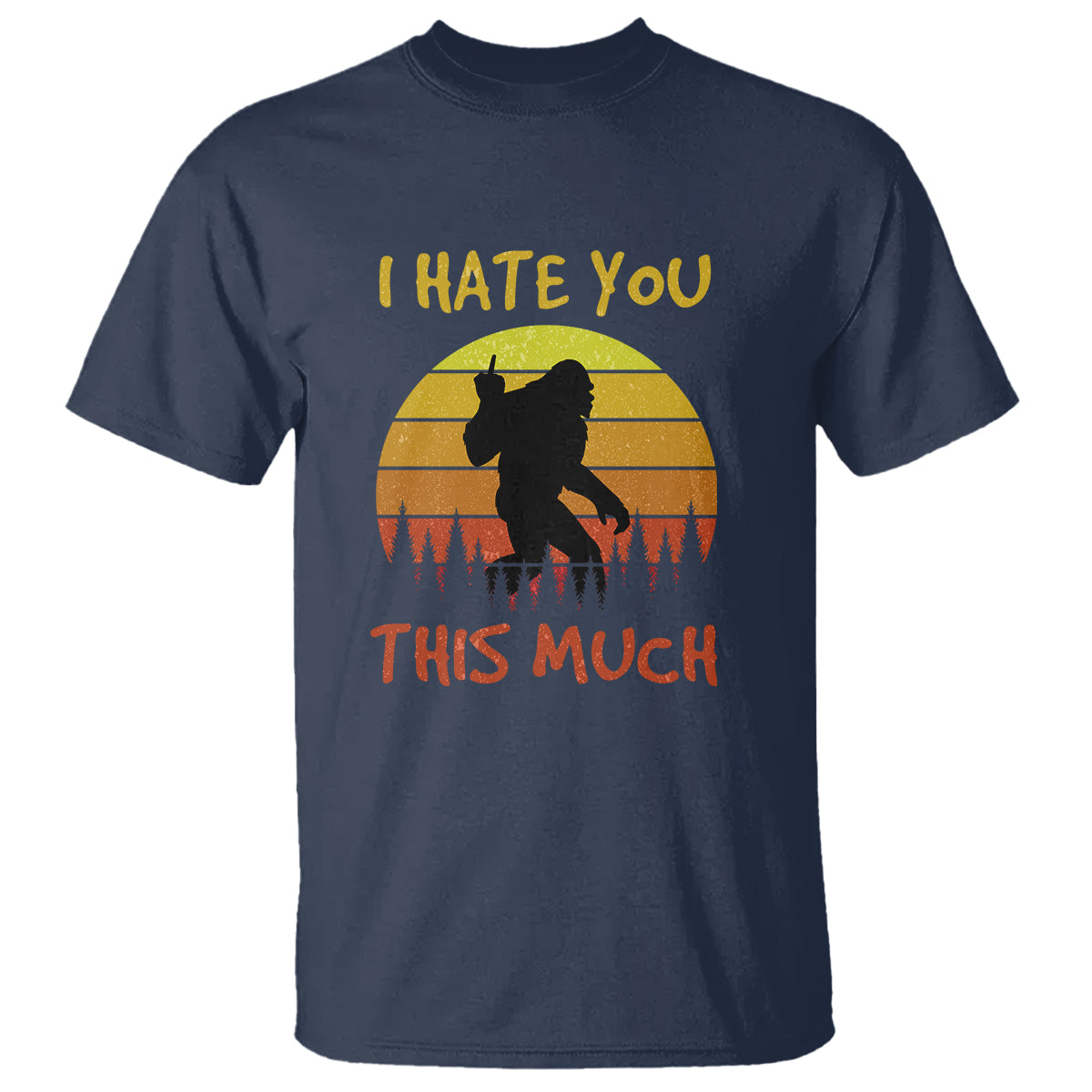 Funny Bigfoot T Shirt I Hate You This Much Middle Finger Sarcastic Sasquatch Retro Sunset - Wonder Print Shop