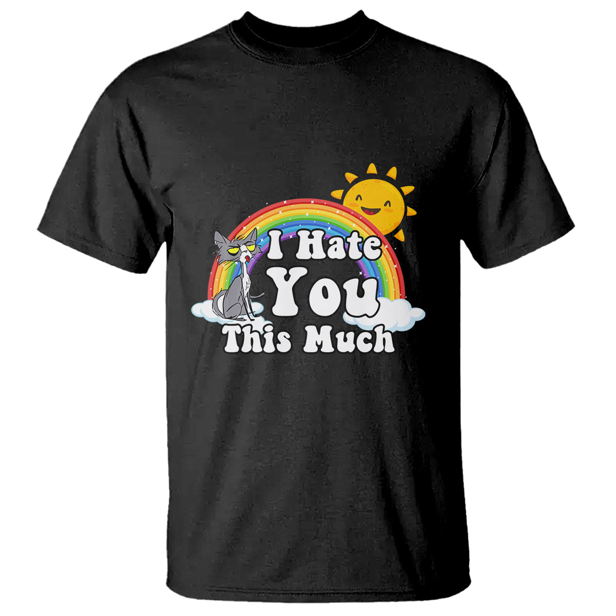 Sarcastic Cat T Shirt I Hate You This Much Rainbow Funny Quotes - Wonder Print Shop
