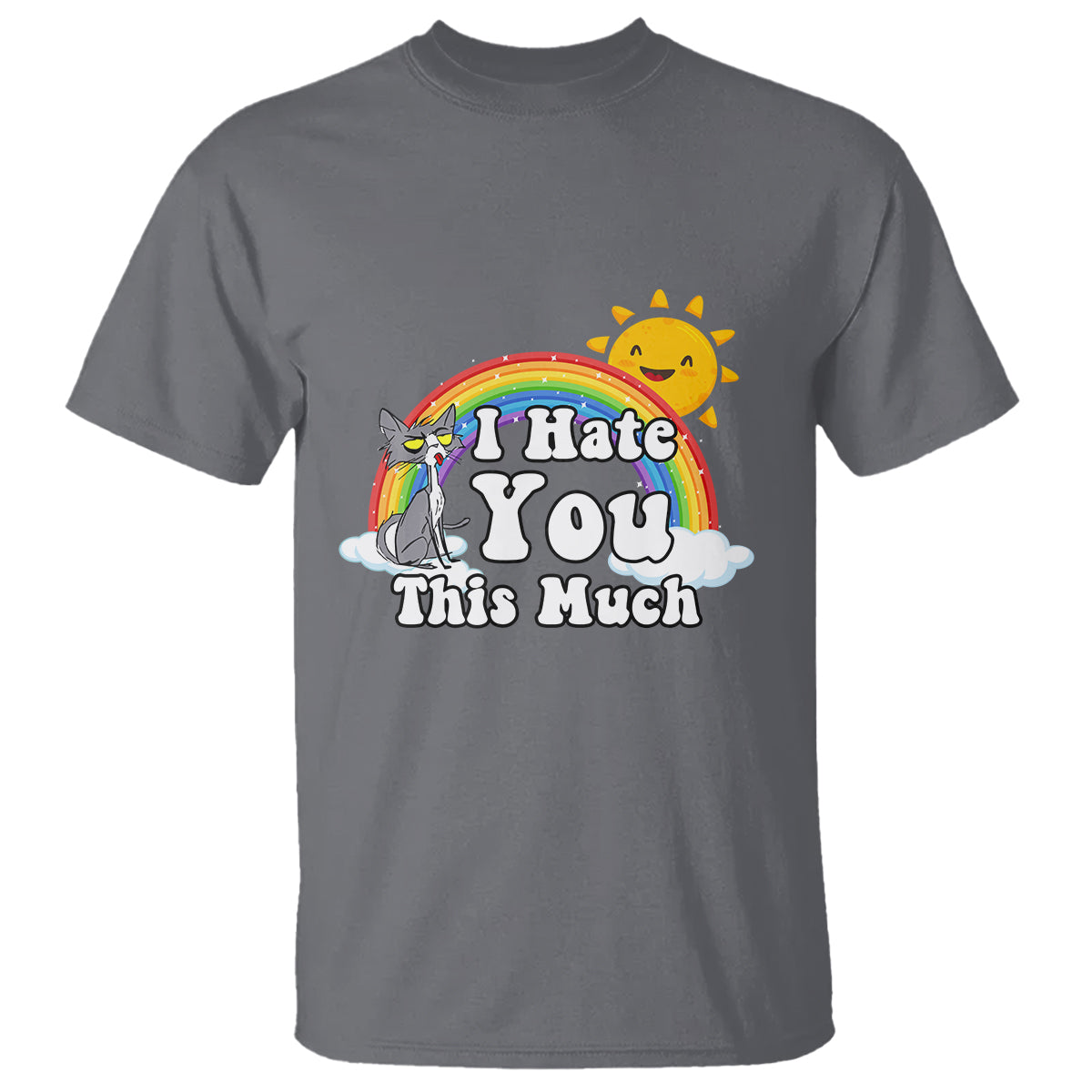 Sarcastic Cat T Shirt I Hate You This Much Rainbow Funny Quotes - Wonder Print Shop