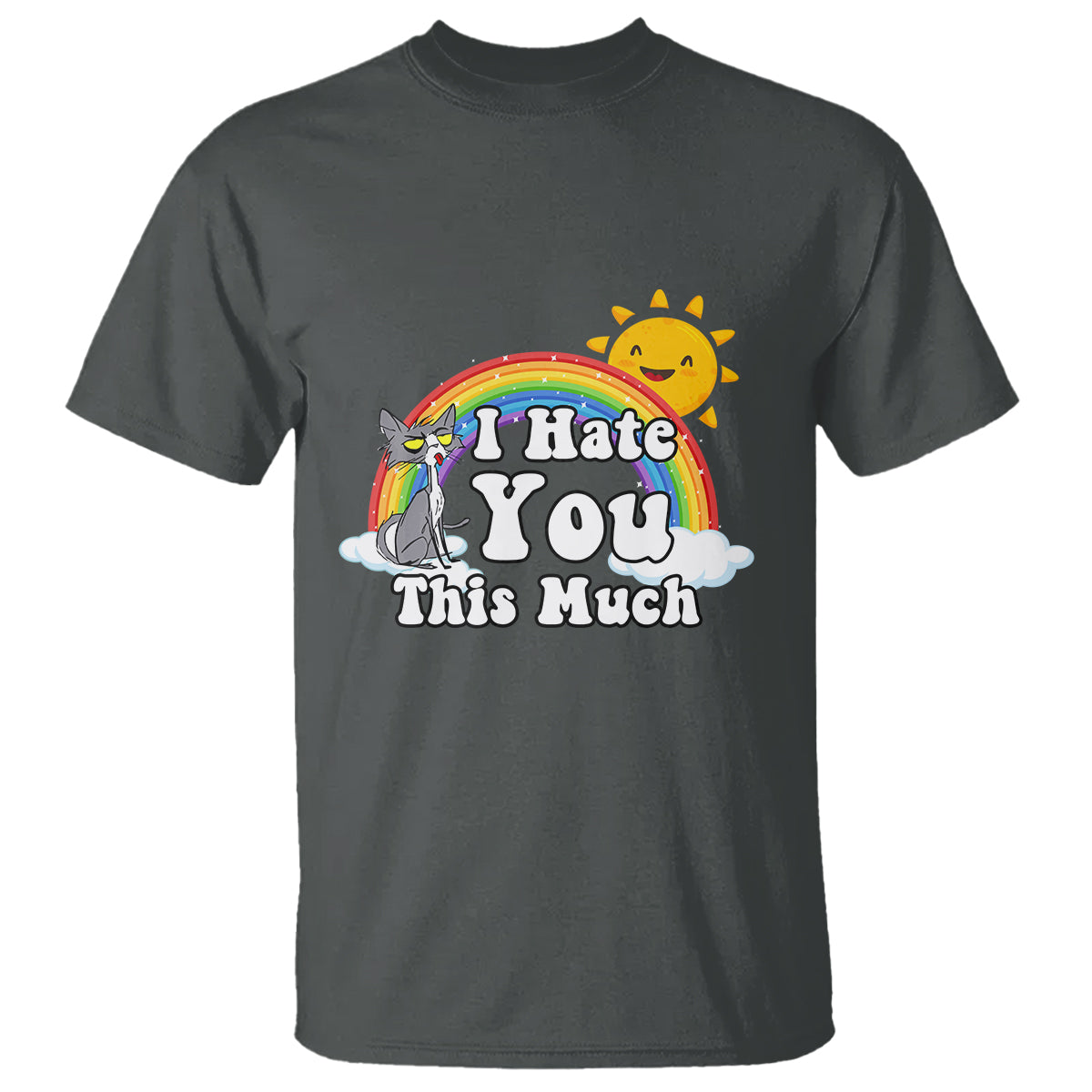 Sarcastic Cat T Shirt I Hate You This Much Rainbow Funny Quotes - Wonder Print Shop