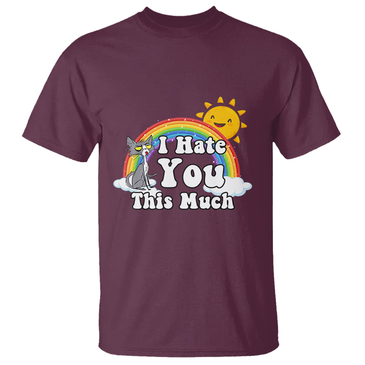 Sarcastic Cat T Shirt I Hate You This Much Rainbow Funny Quotes - Wonder Print Shop