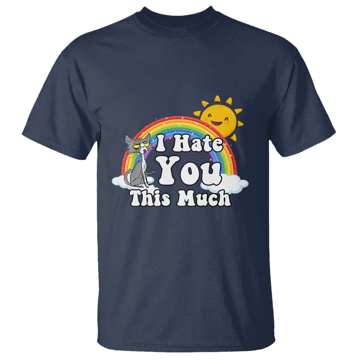 Sarcastic Cat T Shirt I Hate You This Much Rainbow Funny Quotes - Wonder Print Shop