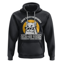 Sarcastic Cat Hoodie I Have Some Selective Hearing Sorry You Weren't Selected Today Tomorow Isn't Looking Good Either - Wonder Print Shop